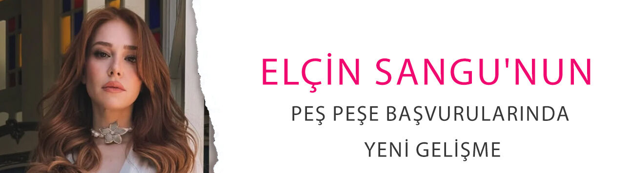 Elçin Sangu'nun peş peşe başvurularında yeni gelişme: Bir karar daha çıktı