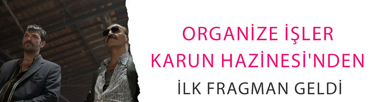 Organize İşler: Karun Hazinesi'nden ilk fragman geldi: Tarih belli oldu