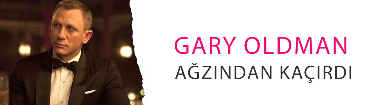 Gary Oldman ağzından kaçırdı: Yeni James Bond seçildi ama...