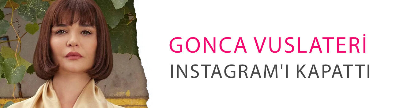 Gonca Vuslateri Instagram'ı kapattı! Herkes aynı soruyu sorunca dayanamadı