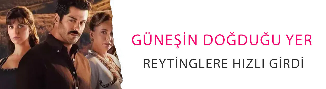 Güneşin Doğduğu Yer reytinglere hızlı girdi: İlk bölümde iki kategorinin zirvesinde