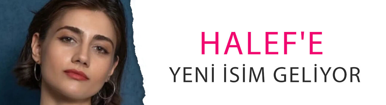 Halef'e yeni isim geliyor! Hazal Akkın'ın Dilşad'ı için Aşır detayı dikkat çekti