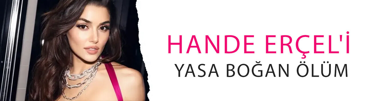 Hande Erçel'i yasa boğan ölüm! Sevenlerinden destek yağdı: 'Anılarımızda kalacaksın'