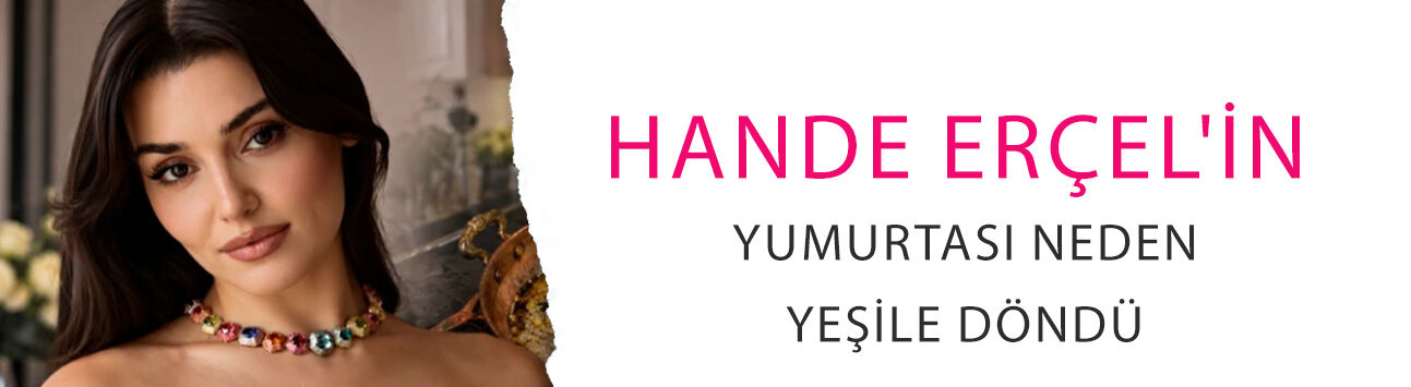 Hande Erçel'in yumurtası neden yeşile döndü? Evinde çalışan kadın yıllar sonra anlattı