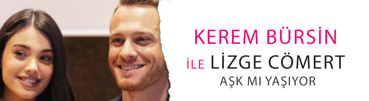 Kerem Bürsin ile Lizge Cömert aşk mı yaşıyor? 'Hastanede yakınlaştılar'
