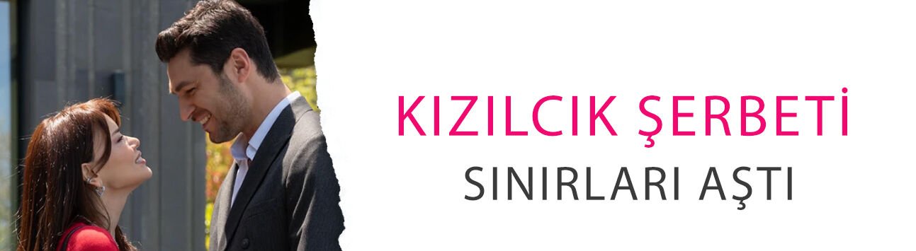 Kızılcık Şerbeti sınırları aştı! 5 kıtada 100'den fazla ülkeye ulaştı
