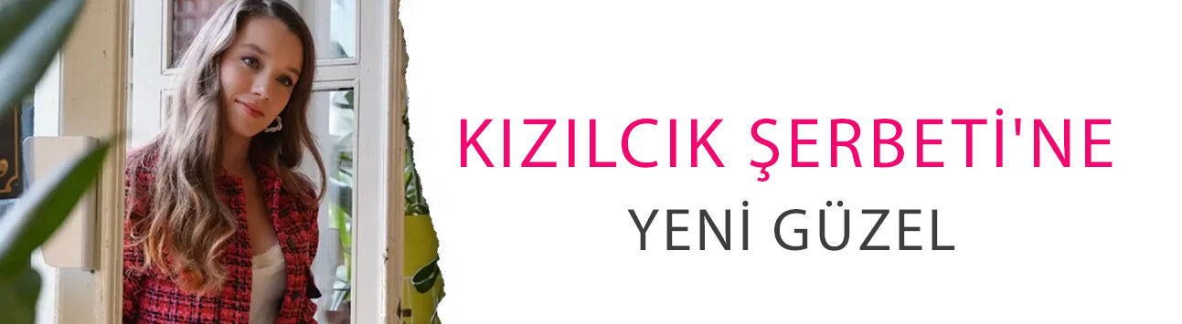 Kızılcık Şerbeti'ne yeni güzel! Oya İloğulları'nın rolü belli oldu