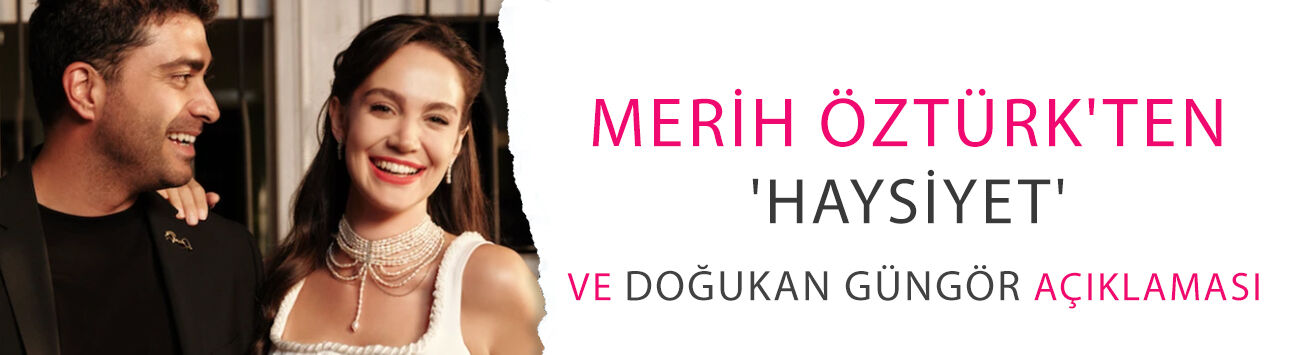 Merih Öztürk'ten 'Haysiyet' ve Doğukan Güngör açıklaması: 'Büyük bir konfor'