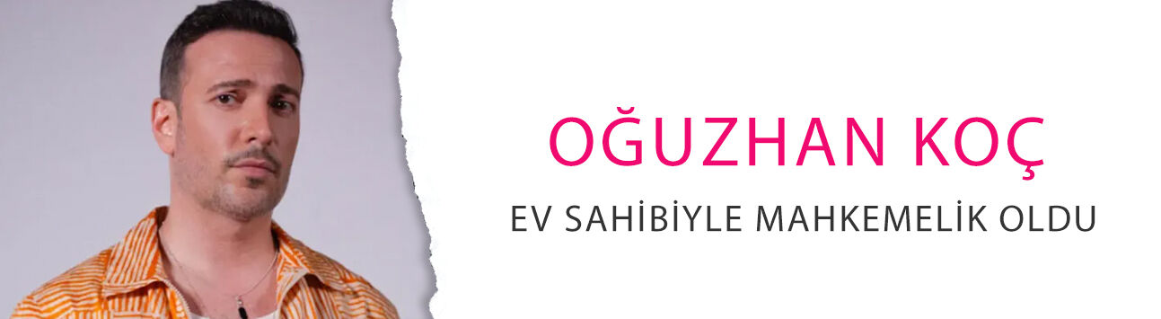 Oğuzhan Koç ev sahibiyle mahkemelik oldu: 85 bin TL'lik kira artık 324 bin TL