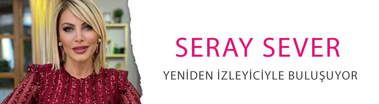 Bir süredir ekranlardan uzaktı! Seray Sever yeniden izleyiciyle buluşuyor