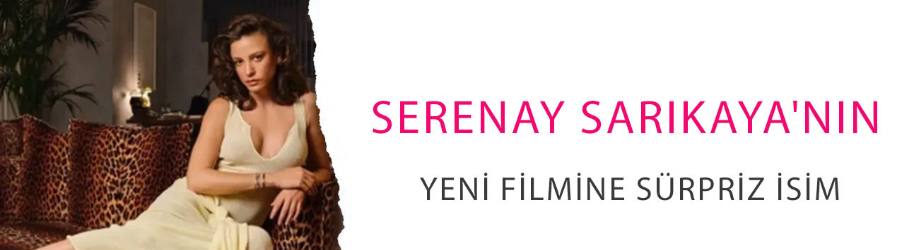 Serenay Sarıkaya'nın yeni filmine sürpriz isim! Geçmişinden çıkıp Azra'nın karşısına gelecek
