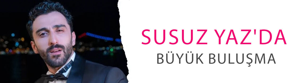 Susuz Yaz'da büyük buluşma! Mert Ramazan Demir'in abisi Batuhan Bozkurt Yüzgüleç oldu