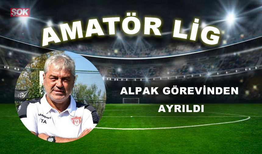 ALPAK GÖREVİNDEN AYRILDI