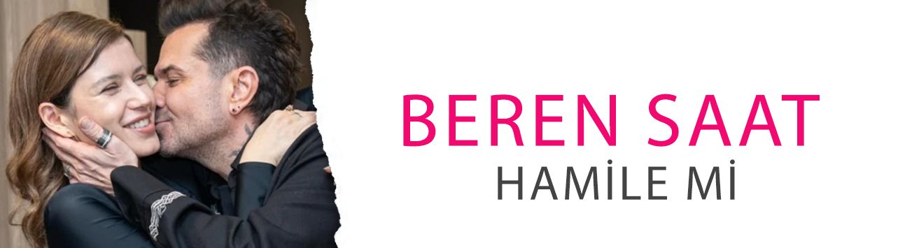 Beren Saat hamile mi? Bebek iddiası heyecan yarattı