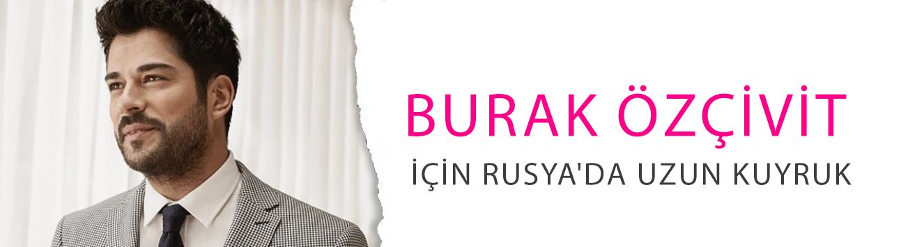 Peçetesini uzatan da vardı, kıyafetini de! Burak Özçivit için Rusya'da uzun kuyruk