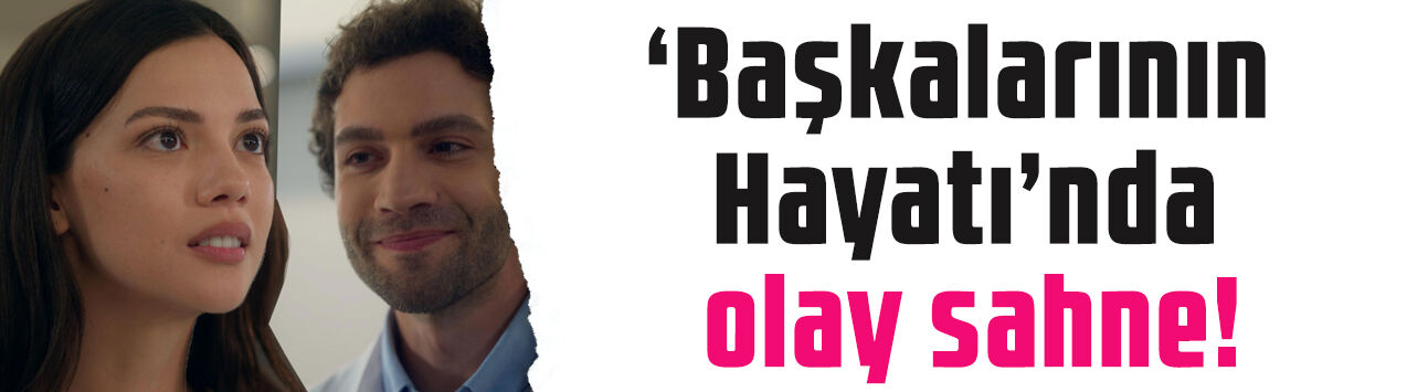 Başkalarının Hayatı'nda Sarp ve Hülya'nın o sahnesi olay oldu! 'Taciz gibi geldi bana'