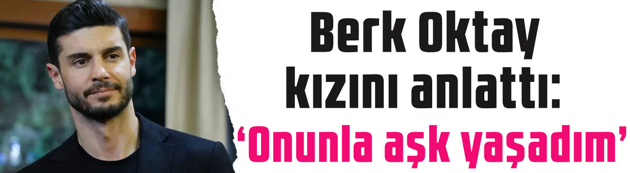 Berk Oktay İtalyan televizyonunda kızını anlattı: 'Onunla aşk yaşadım'