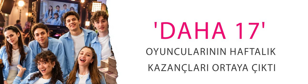 'Daha 17' oyuncularının haftalık kazançları ortaya çıktı! Rakamlar şoke etti