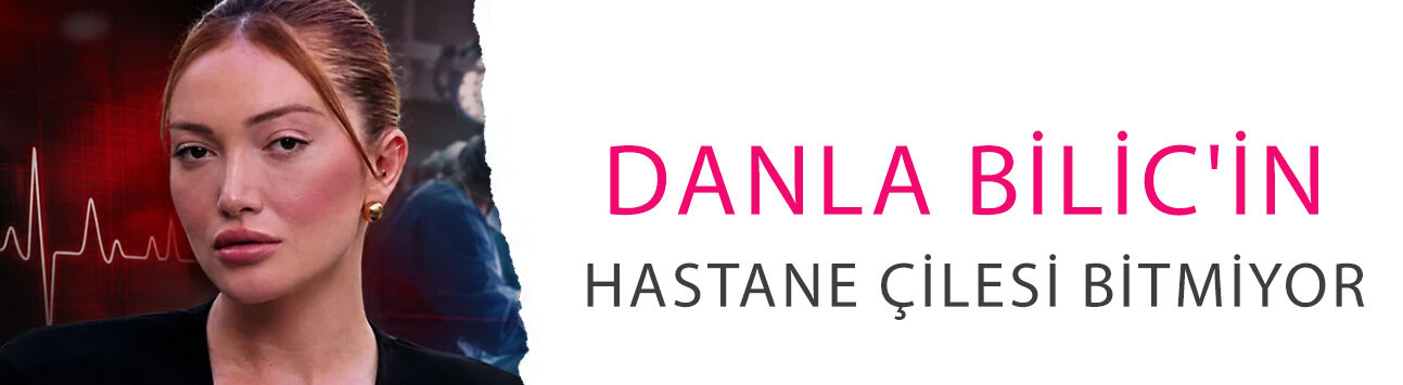 Danla Bilic'in hastane çilesi bitmiyor! 9. ameliyat sonrası çıkamıyor