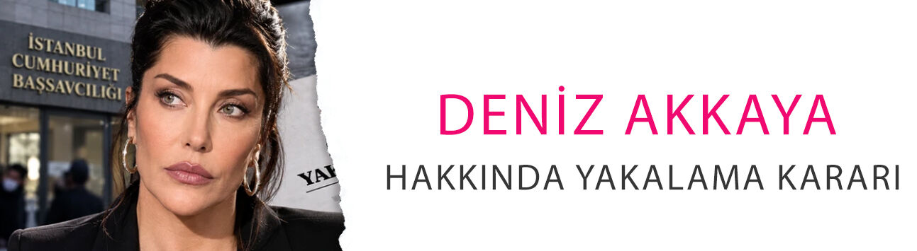 Deniz Akkaya hakkında yakalama kararı! İfade vermeye gitmediği öne sürüldü