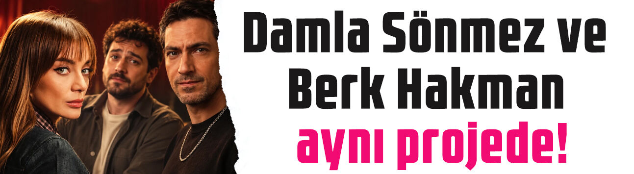 Damla Sönmez ile Berk Hakman 9 yıl sonra aynı projede: Bu kez 'Her Şey Biraz Yalan'