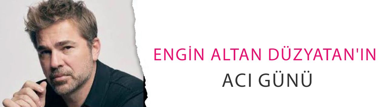 Engin Altan Düzyatan'ın acı günü! Babası hayatını kaybetti