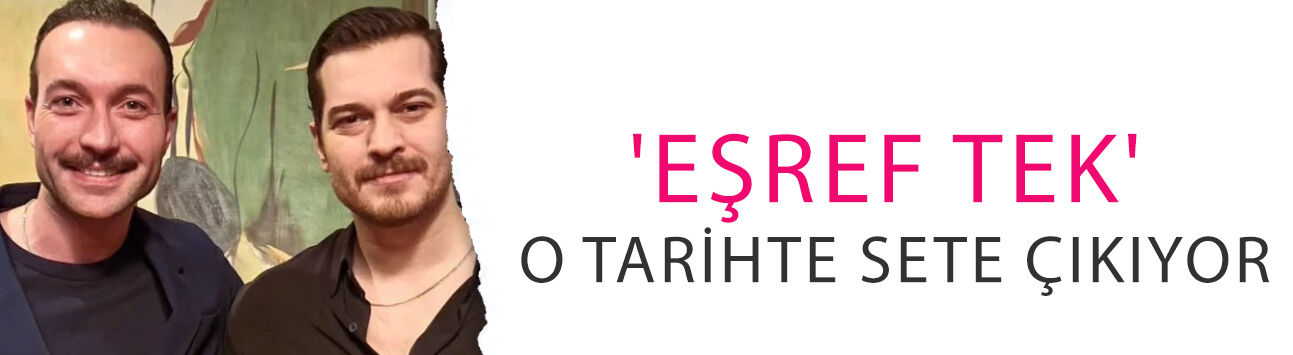'Eşref Tek' o tarihte sete çıkıyor! Çağatay Ulusoy ile Görkem Sevindik yeniden bir arada