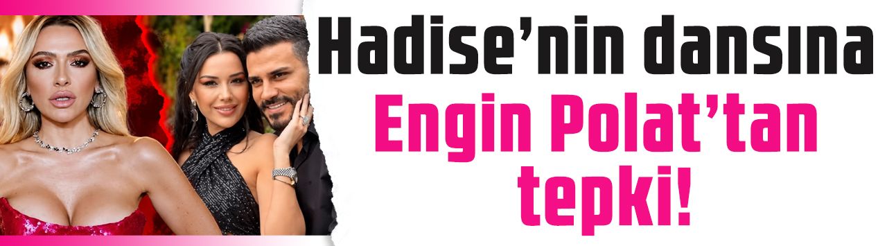 Hadise'nin dansı ortalığı karıştırdı! Engin Polat'tan tepki: 'Rezillik'