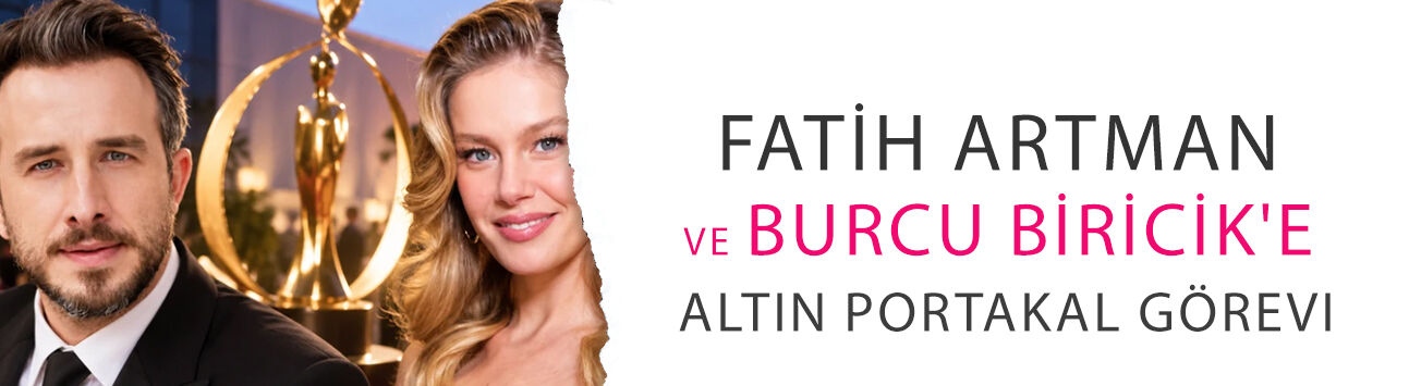 Fatih Artman ve Burcu Biricik'e Altın Portakal görevi! Bu kez filmleri değil kararları konuşacak