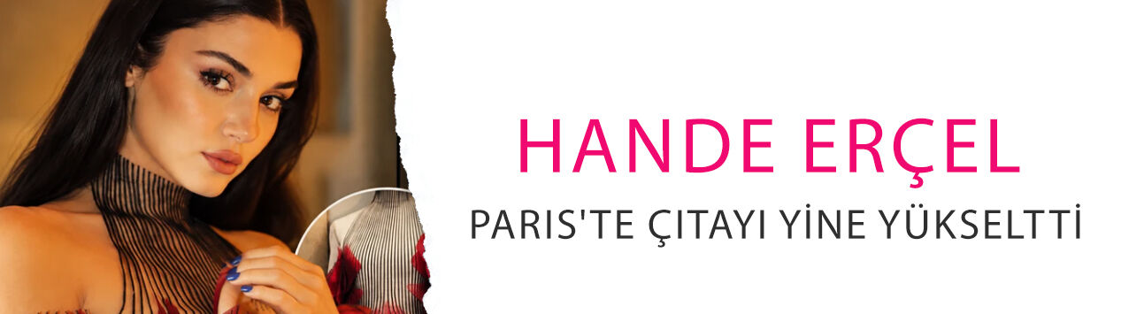 Hande Erçel Paris'te çıtayı yine yükseltti: Baştan aşağı olay