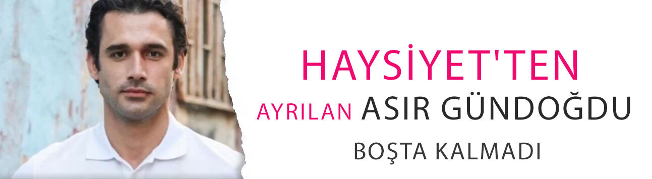 Haysiyet'ten ayrılan Asir Gündoğdu boşta kalmadı! Yeni adresi belli oldu