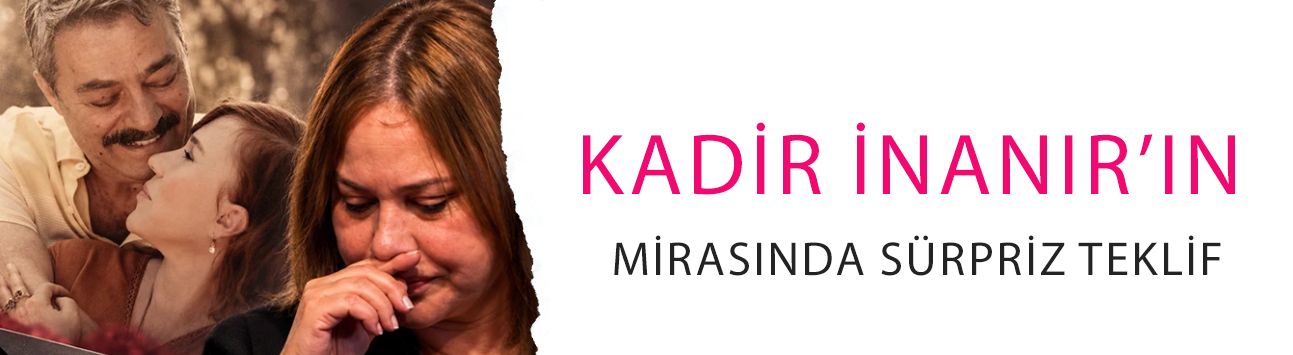 Kadir İnanır’ın mirasında sürpriz teklif! Jülide Kural bir yeğenini ayrı tuttu