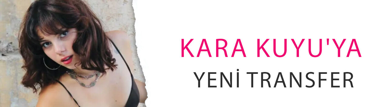 Kara Kuyu'ya yeni transfer! Betül Alaz'ın Onur Tuna bağlantısı belli oldu