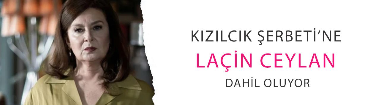 Kızılcık Şerbeti’ne Laçin Ceylan dahil oluyor! 'Belgin Hala'yı canlandıracak