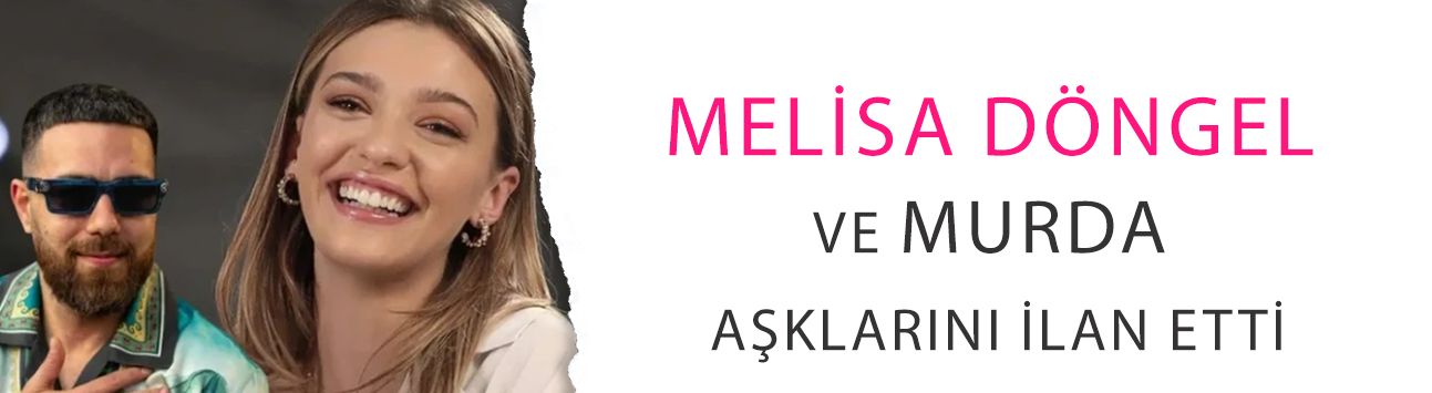 İddialara yanıt vermemişlerdi: Melisa Döngel ve Murda aşklarını ilan etti!