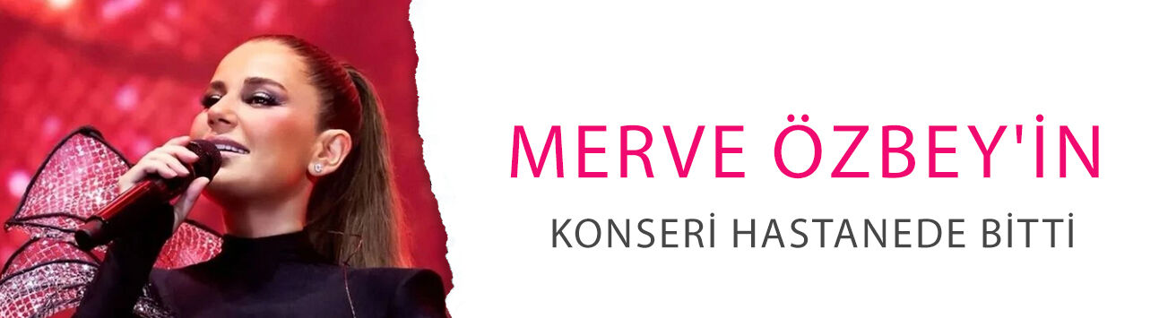 Merve Özbey'in konseri hastanede bitti! Merdivenden düştü
