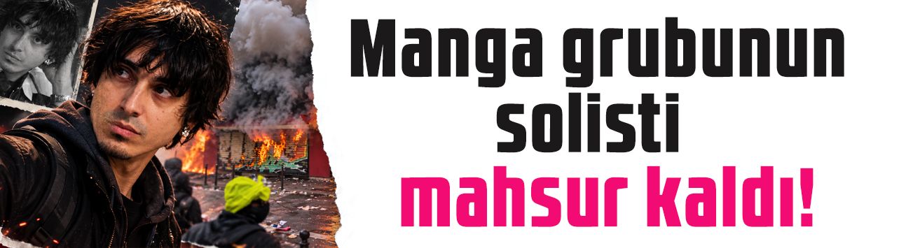 Manga grubunun solisti Ferman Akgül göstericilerin arasında mahsur kaldı! O anları böyle paylaştı
