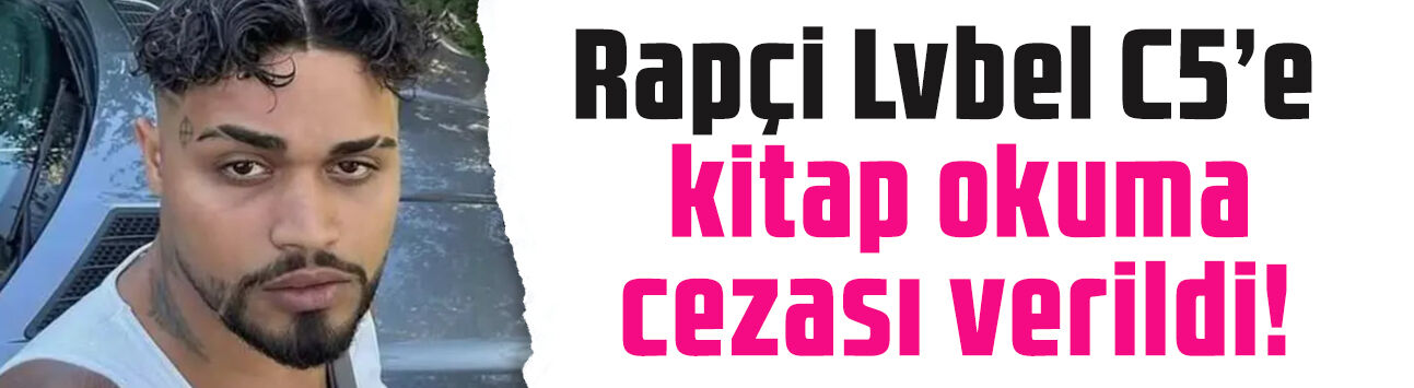 Tartışmalı şarkısı olay olmuştu: Rapçi Lvbel C5'e kitap okuma ve edebiyat dersi cezası!