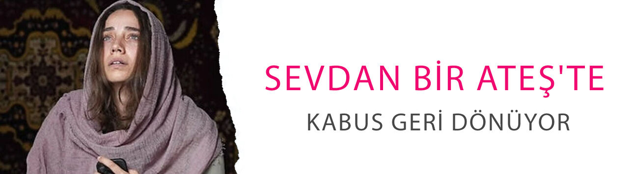 Sevdan Bir Ateş'te kabus geri dönüyor! Leyla'nın yıllarca kaçamadığı Nasim yeniden sahnede