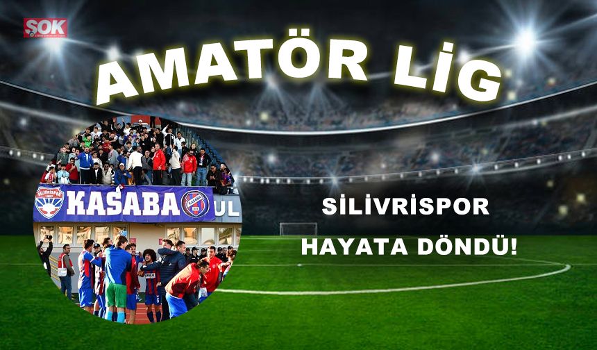 SİLİVRİSPOR HAYATA DÖNDÜ!