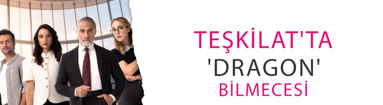 Teşkilat'ta 'Dragon' bilmecesi! Tuğrul Başkan ve ekibini yeni bir kriz bekliyor