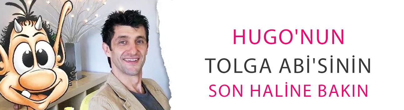 Bir nesil onunla büyüdü! Hugo'nun Tolga Abi'sinin son haline bakın