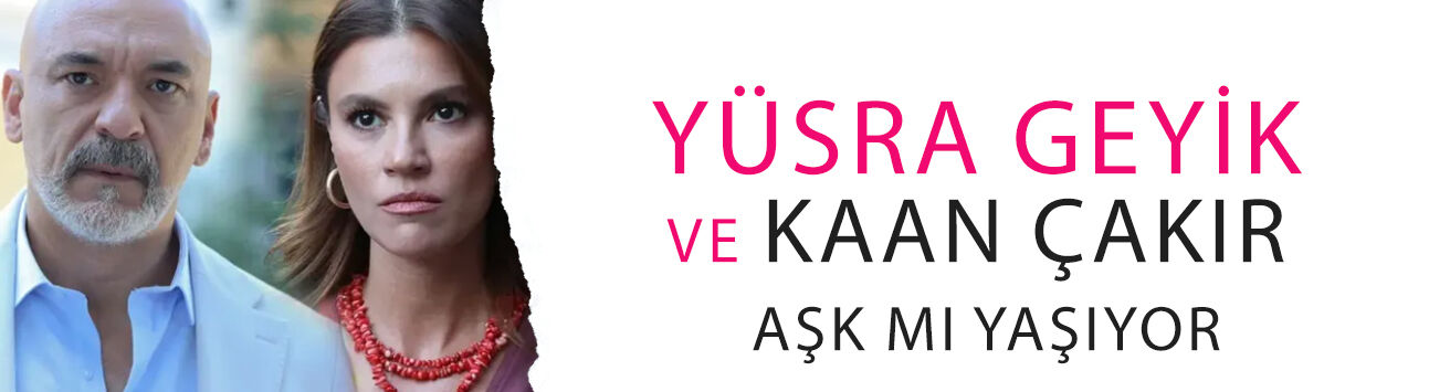 Yüsra Geyik ve Kaan Çakır aşk mı yaşıyor?  13 yaş farkı tartışma yaratmıştı, açıklama geldi