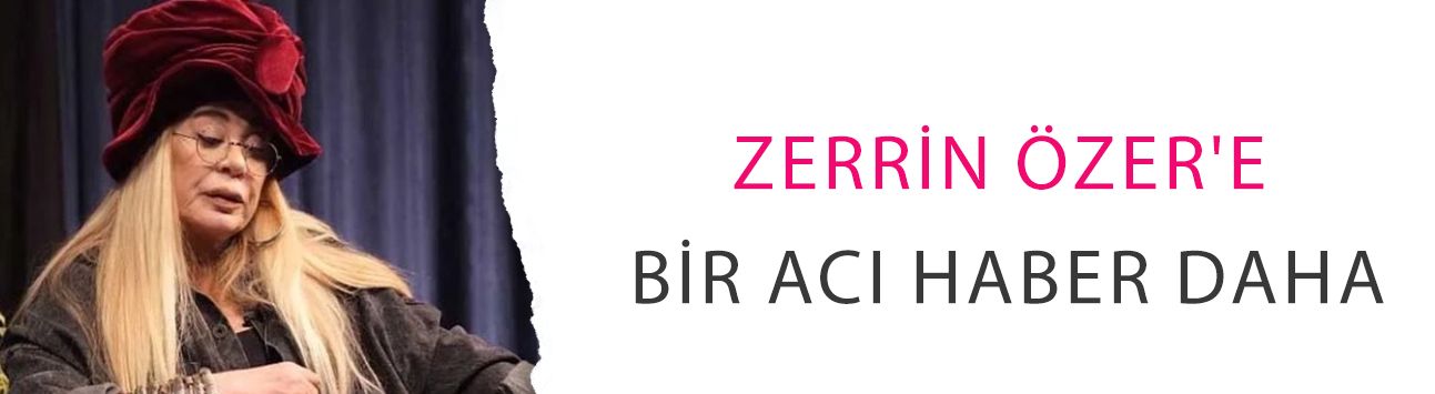 Zerrin Özer'e bir acı haber daha! Ablası Tülay Özer'in ardından Nilgün Özer de hayatını kaybetti